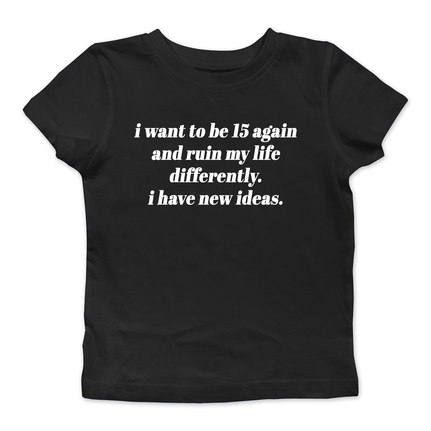 I Want To Be 15 Again Baby Tee