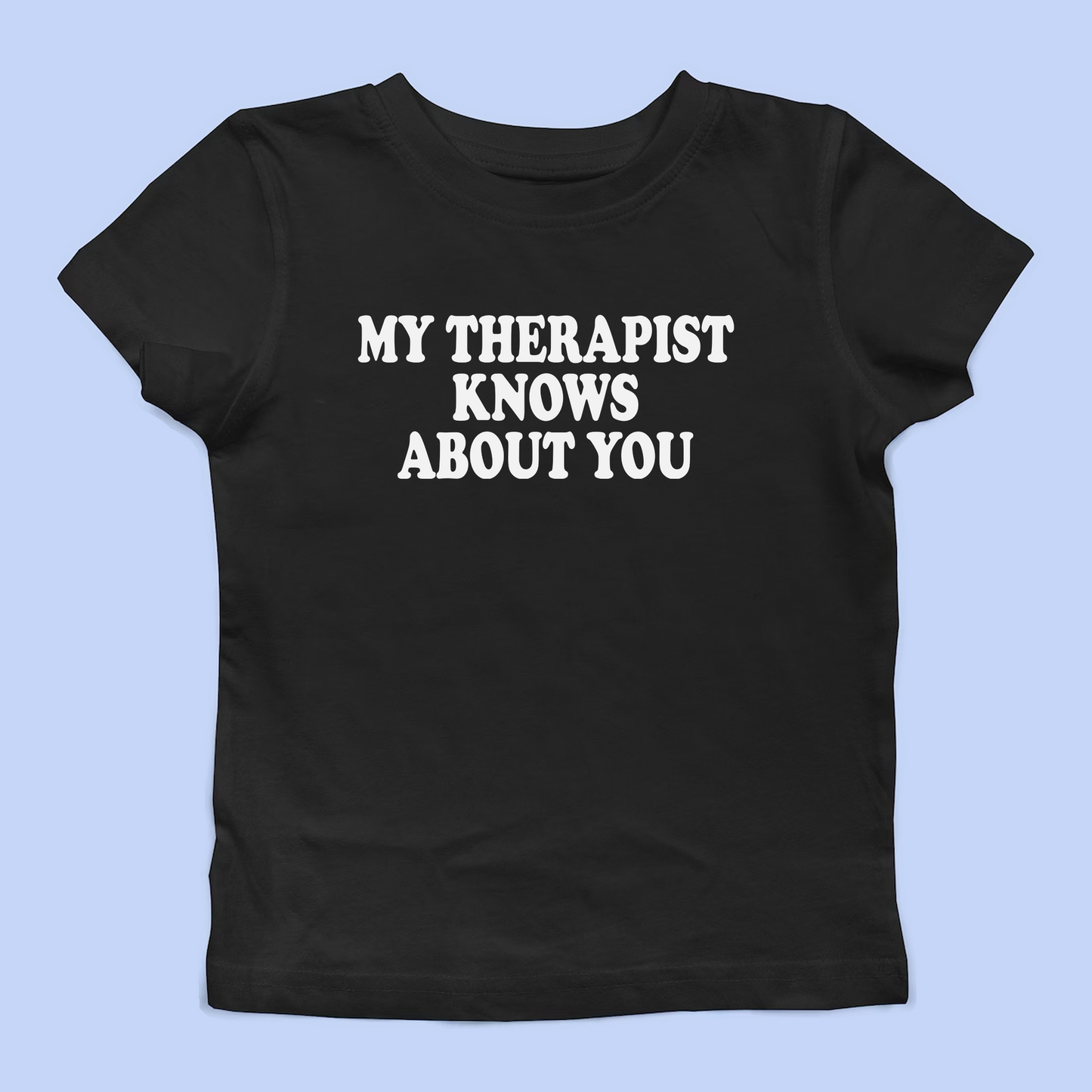 My Therapist Knows About You Baby Tee