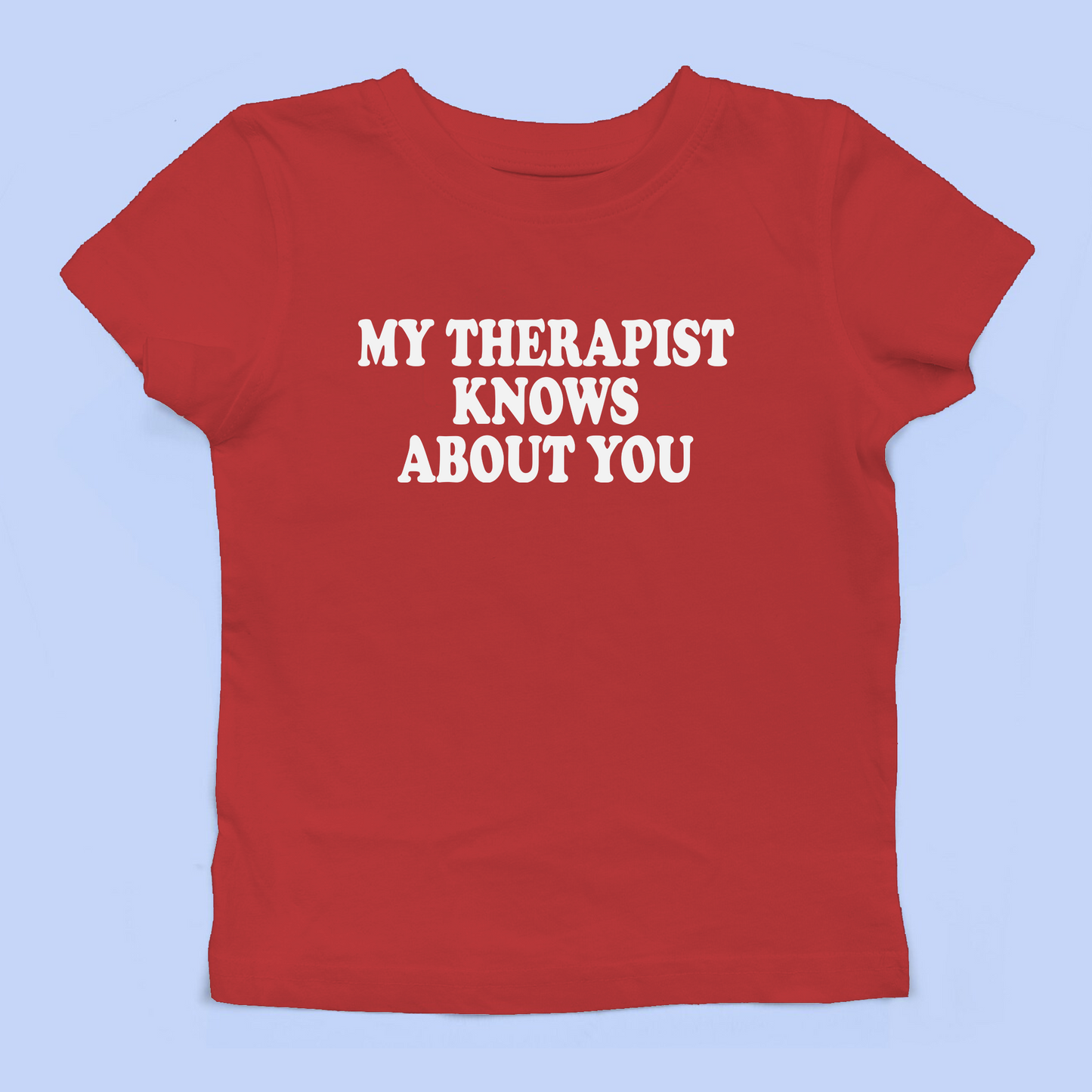 My Therapist Knows About You Baby Tee