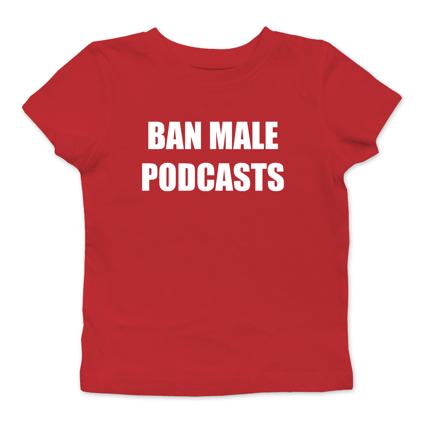 Ban Male Podcasts Baby Tee