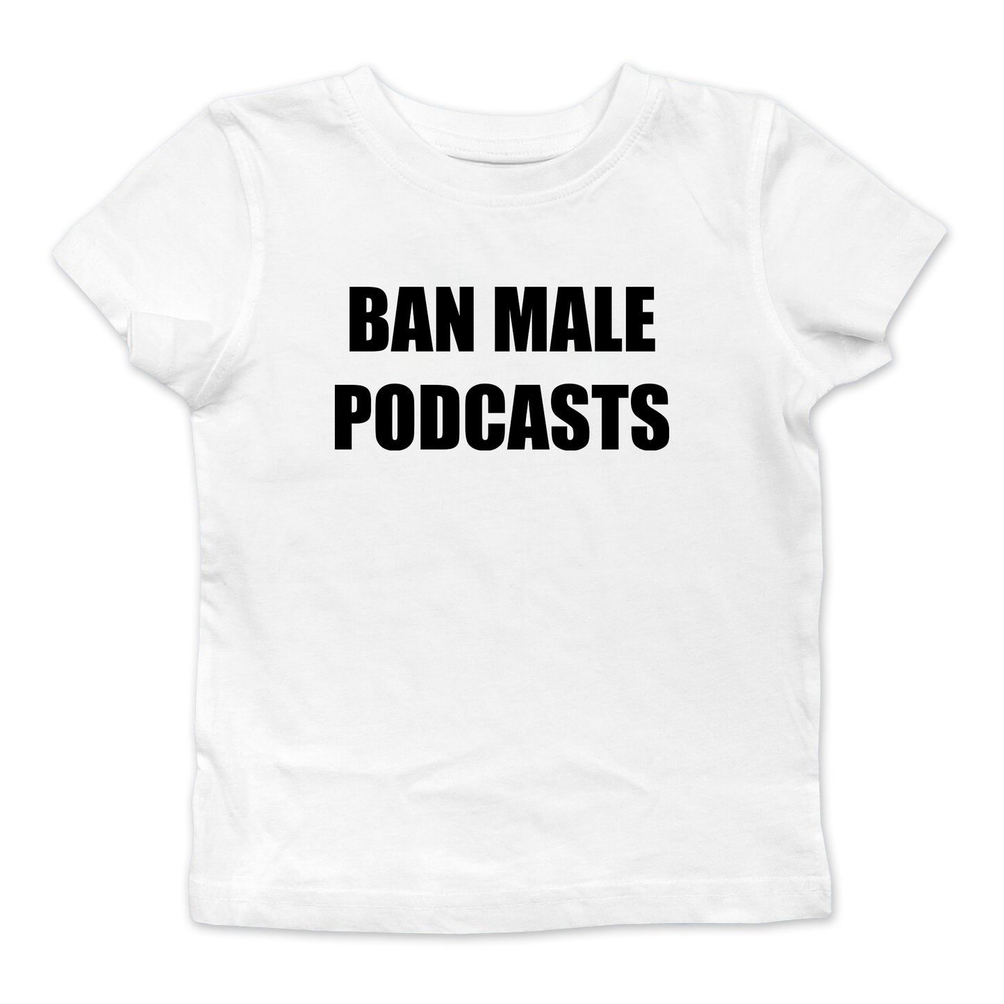 Ban Male Podcasts Baby Tee