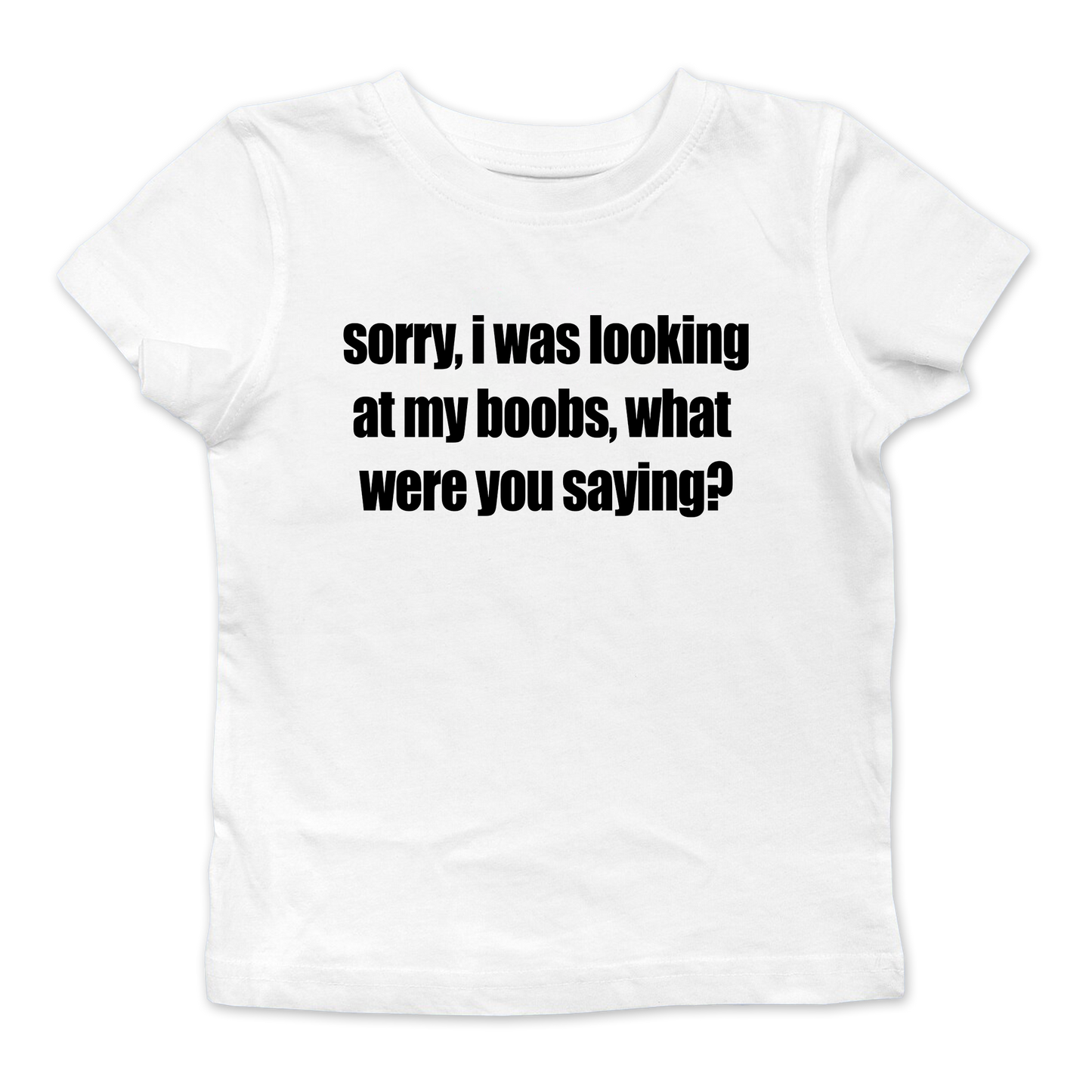 Sorry, I Was Looking At My Boobs Baby Tee