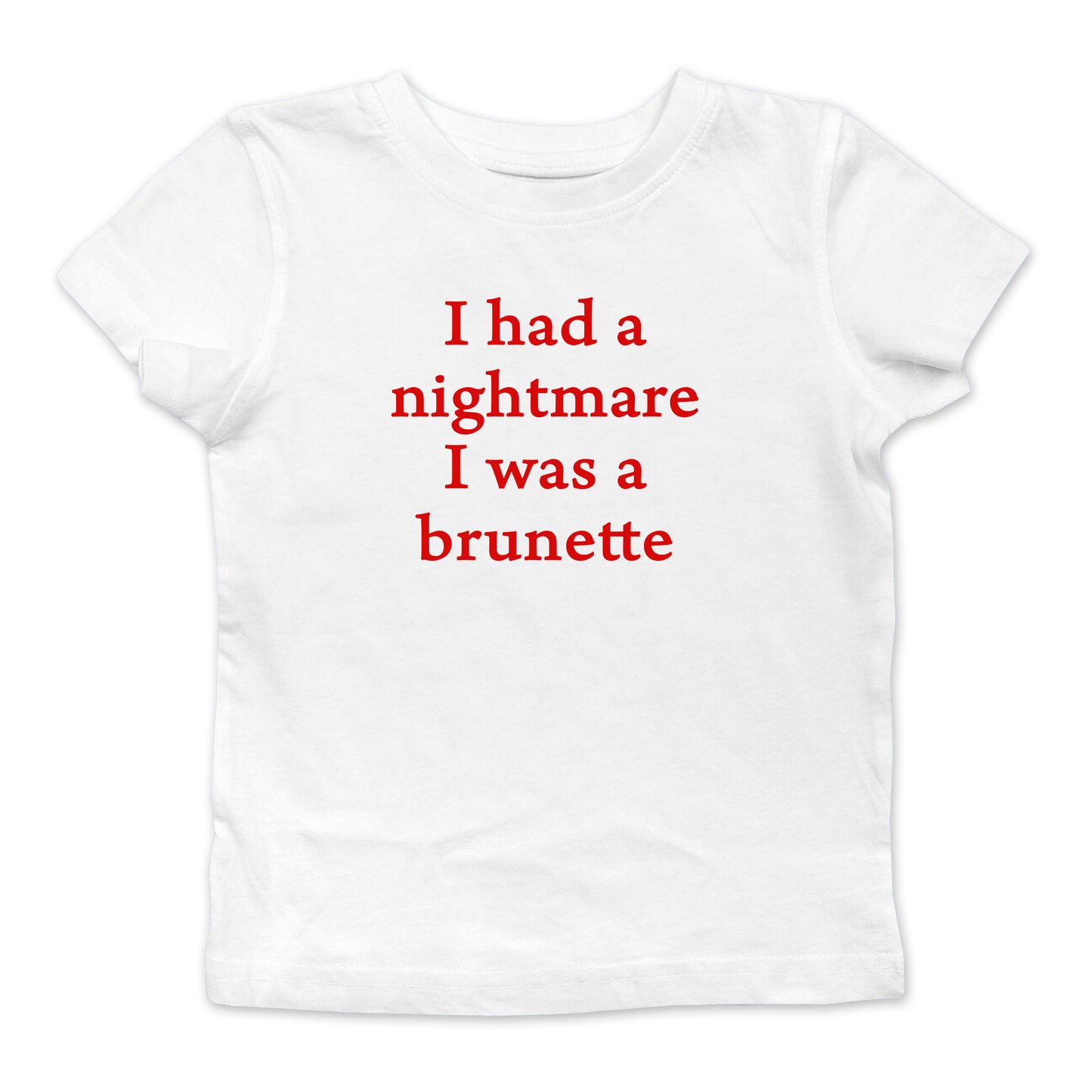 I Had A Nightmare That I Was Brunette Baby Tee