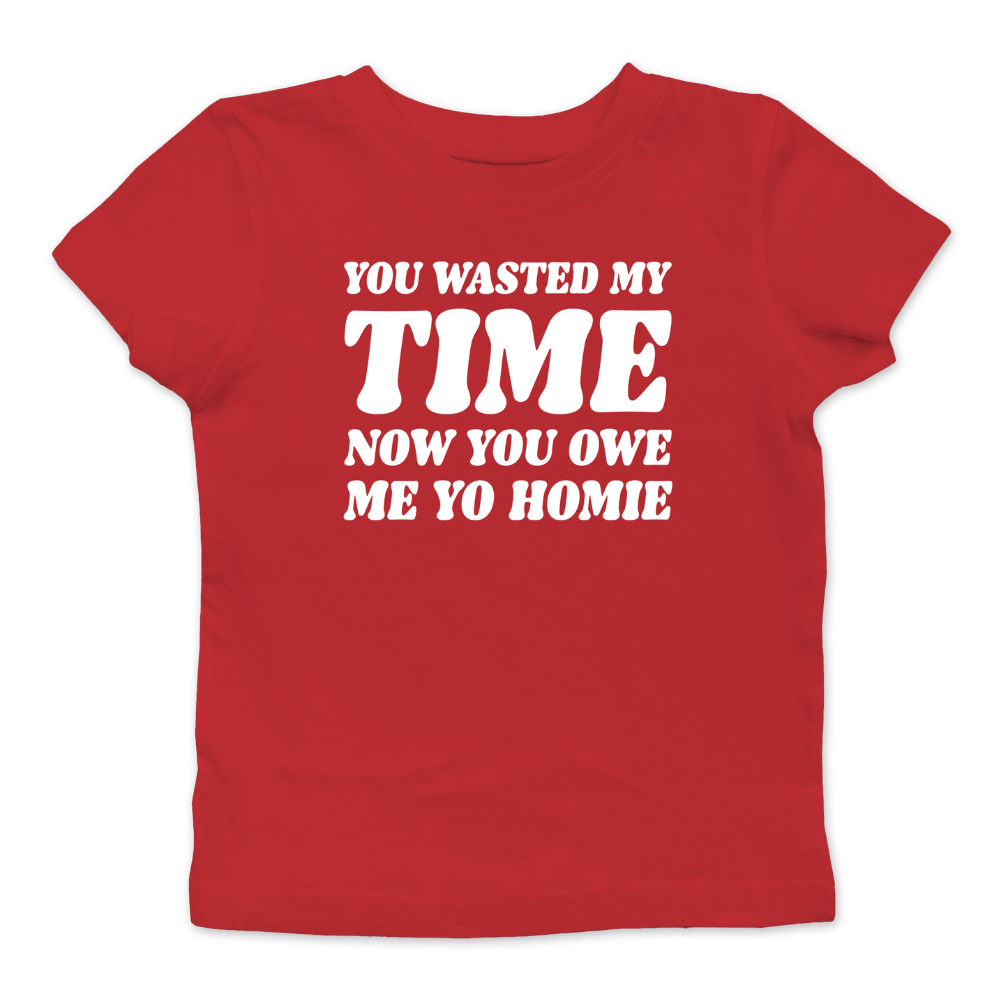 Now You Owe Me Yo Homie Baby Tee