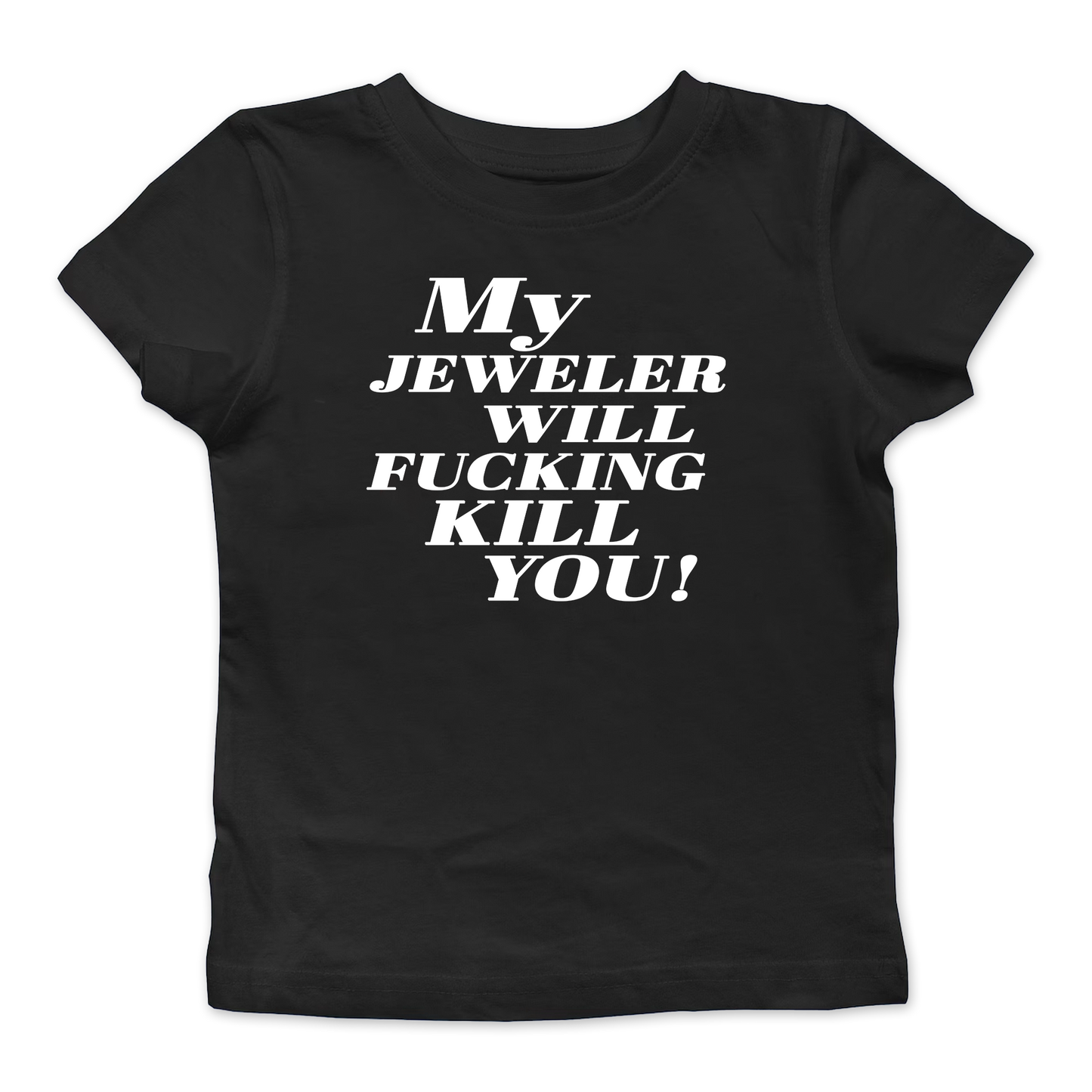 My Jeweler Will Fucking Kill You Baby Tee