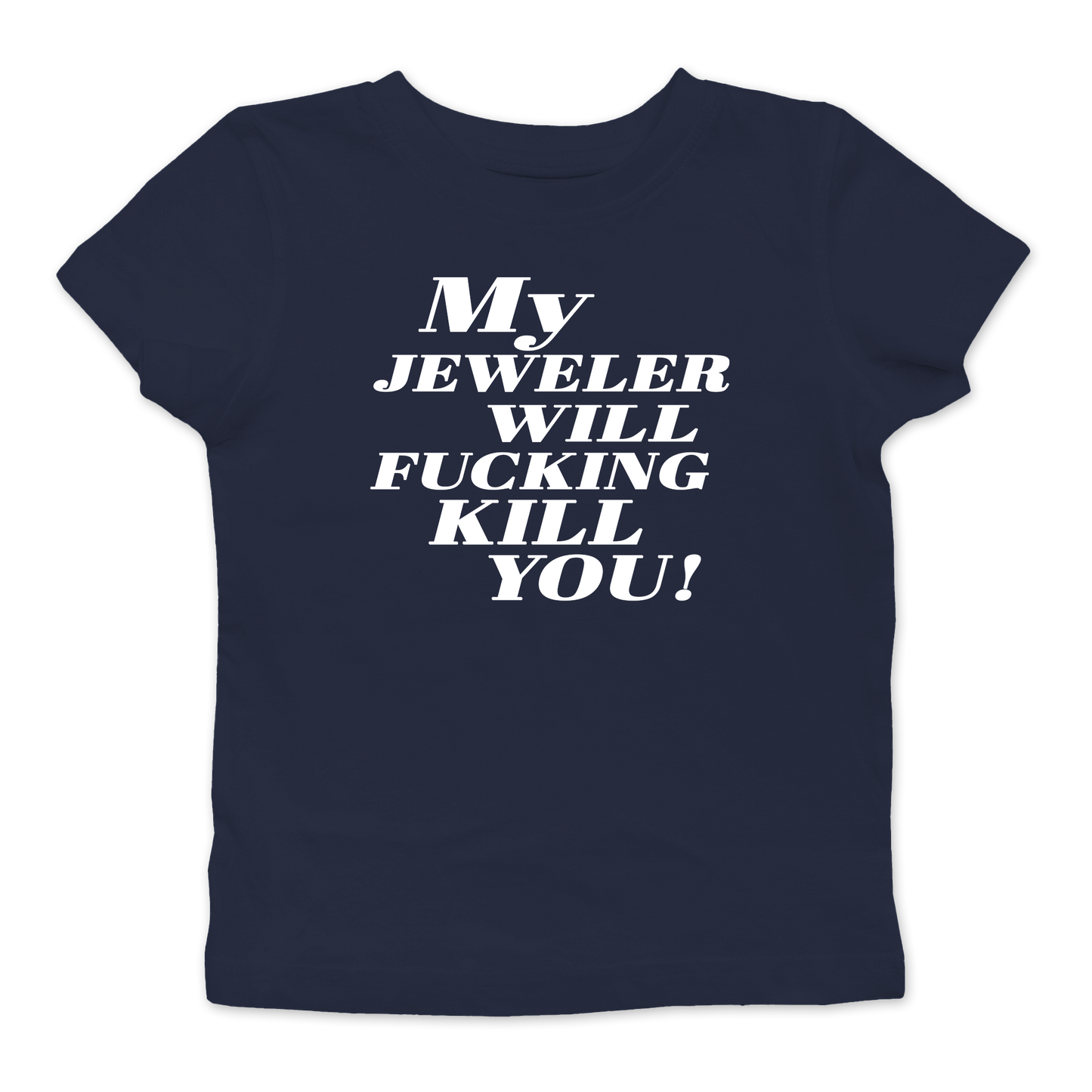 My Jeweler Will Fucking Kill You Baby Tee
