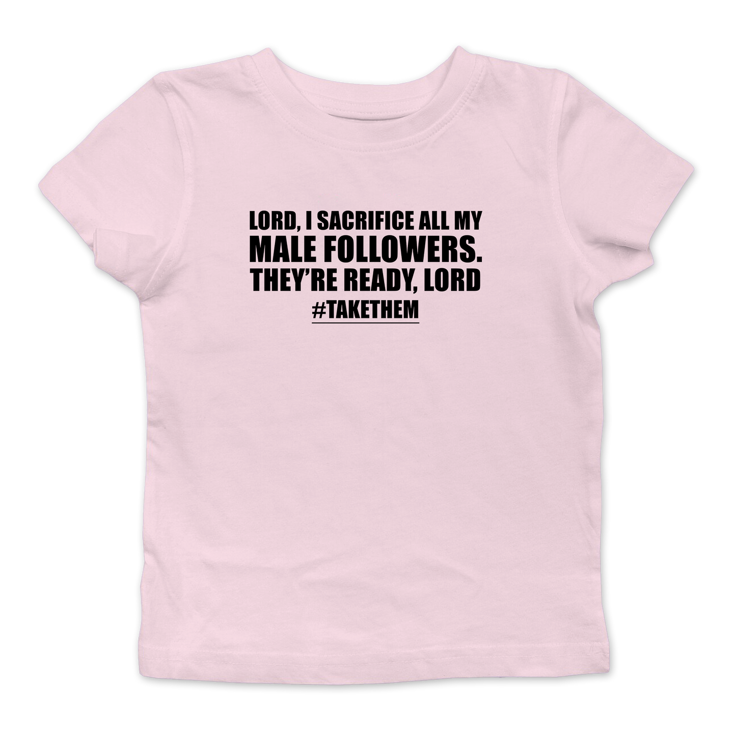 I Sacrifice All My Male Followers Baby Tee