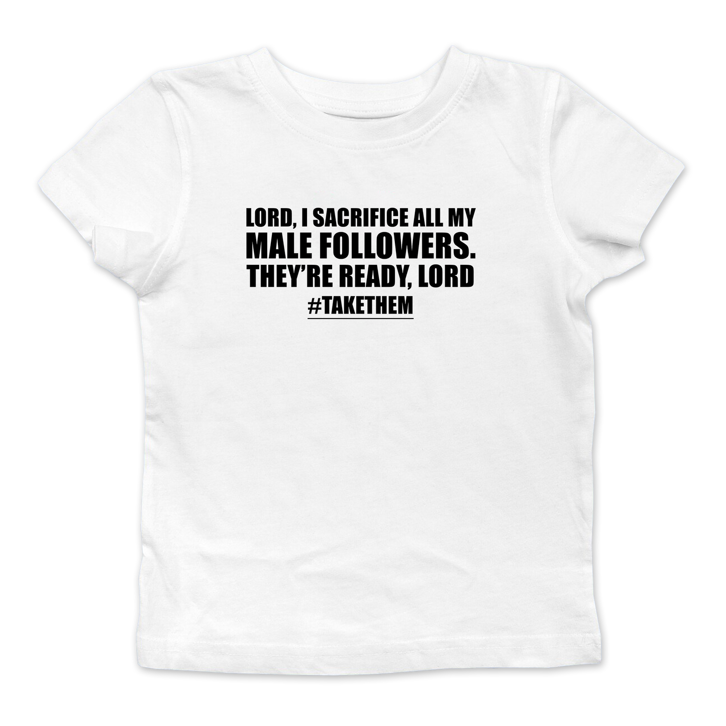 I Sacrifice All My Male Followers Baby Tee