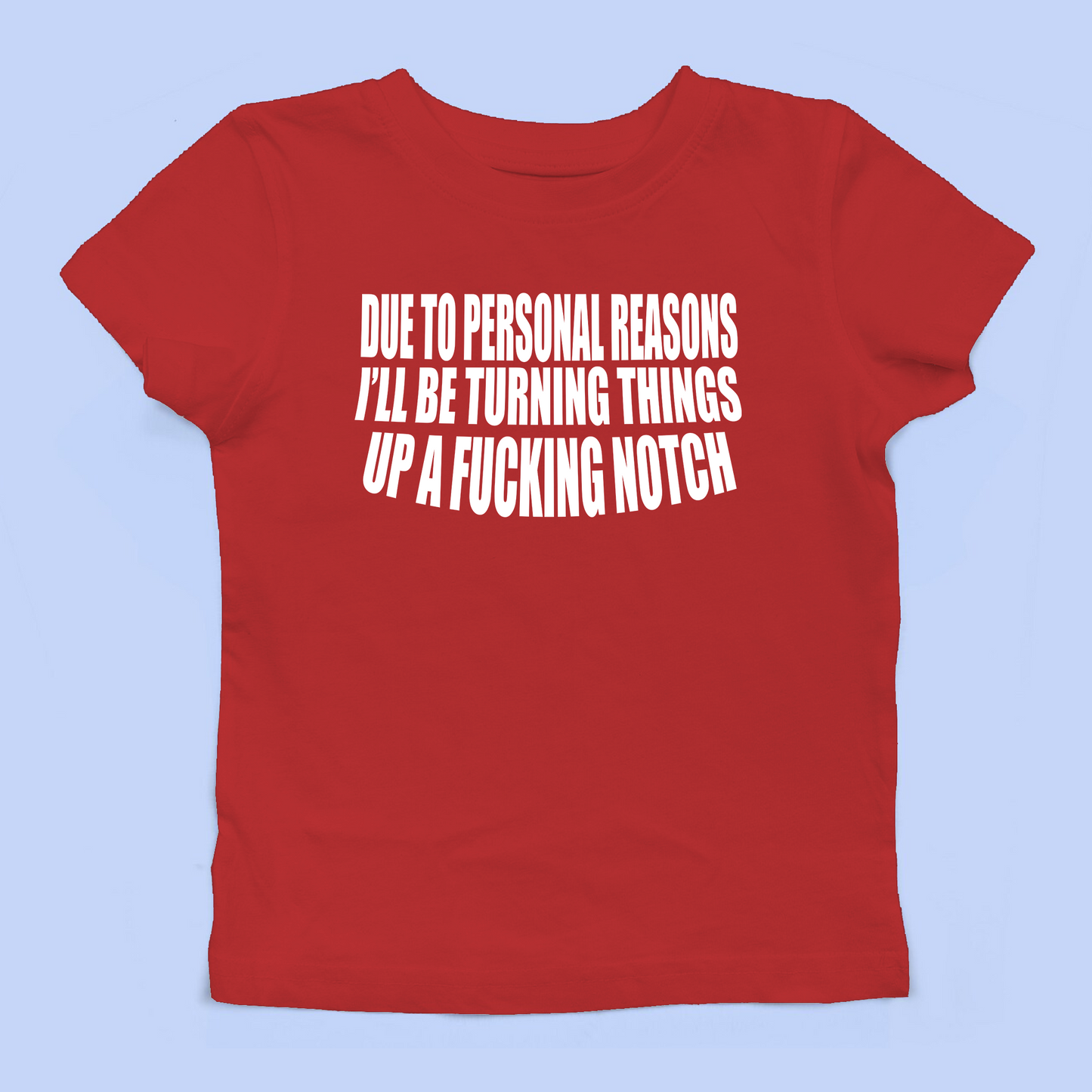 I'll Be Turning Things Up A Fucking Notch Baby Tee