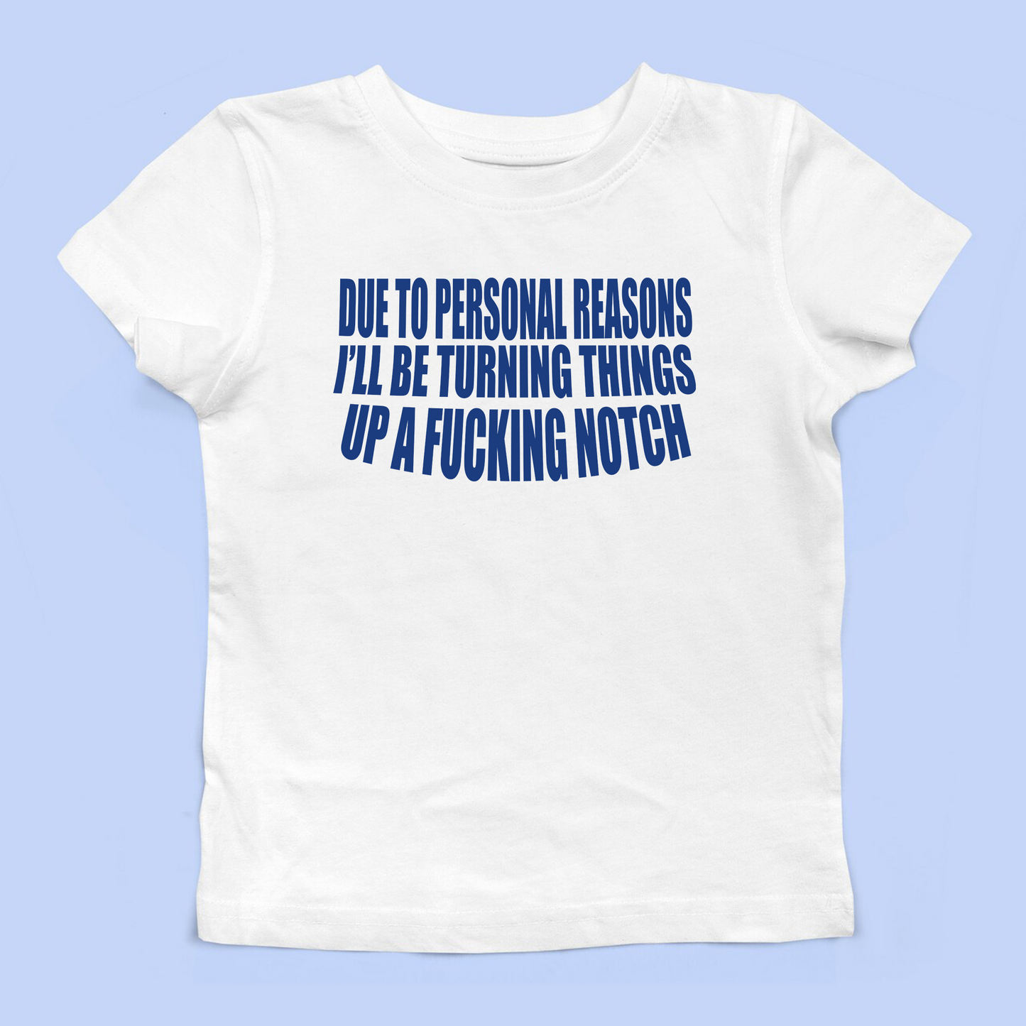 I'll Be Turning Things Up A Fucking Notch Baby Tee