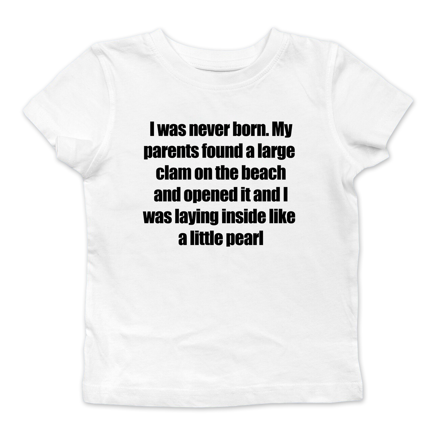 I Was Never Born Baby Tee