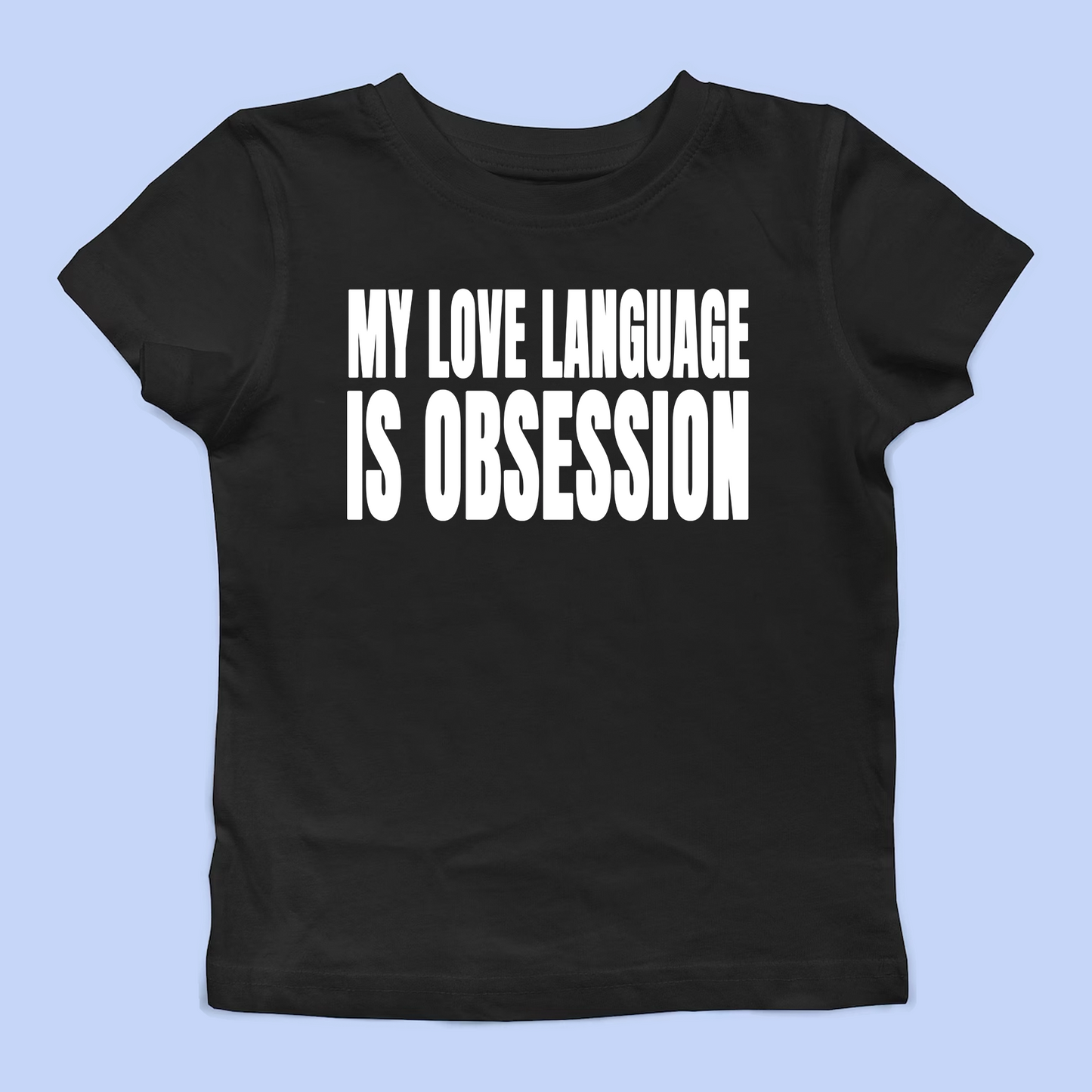 My Love Language Is Obsession Baby Tee