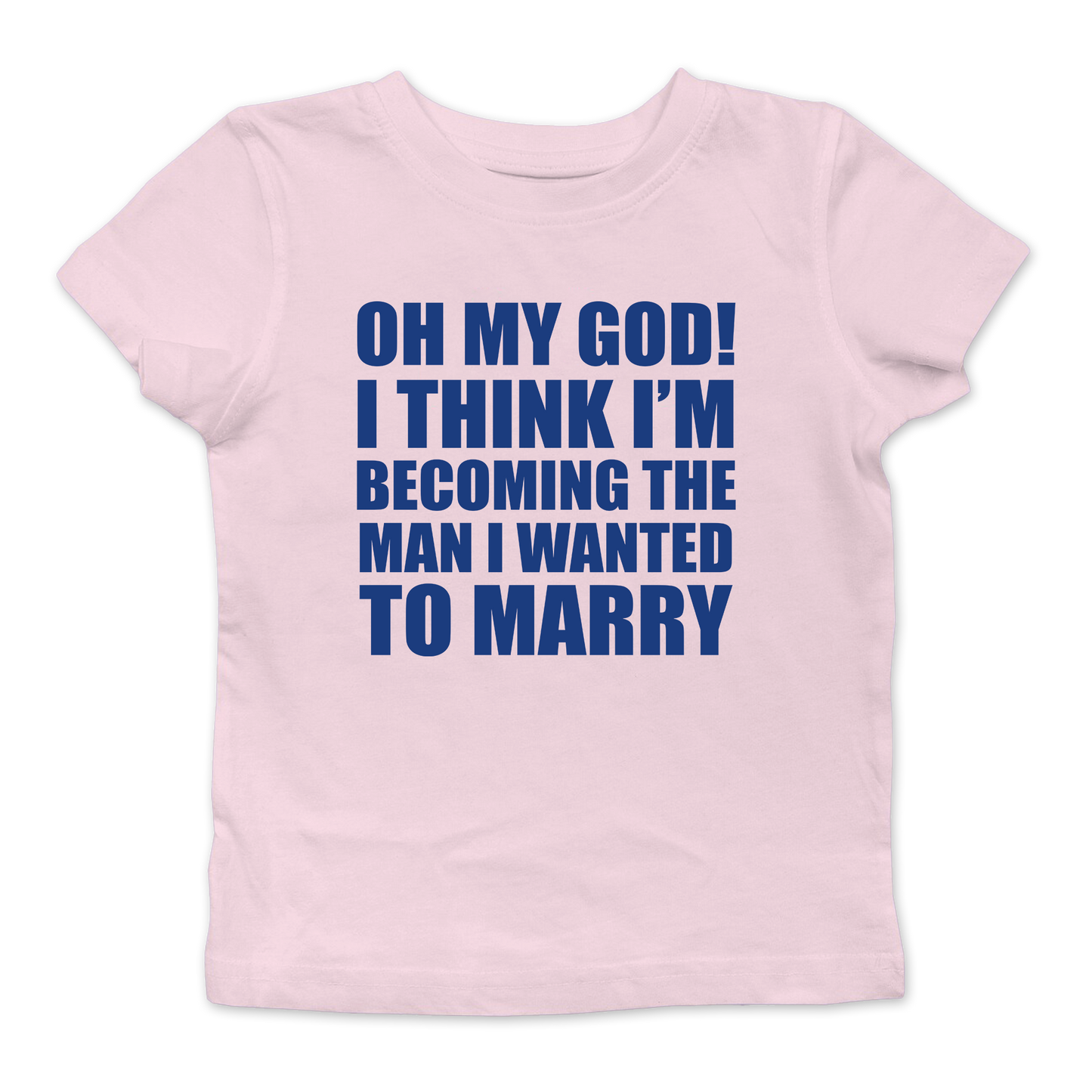 I Think I'm Becoming The Man I Wanted To Marry Baby Tee