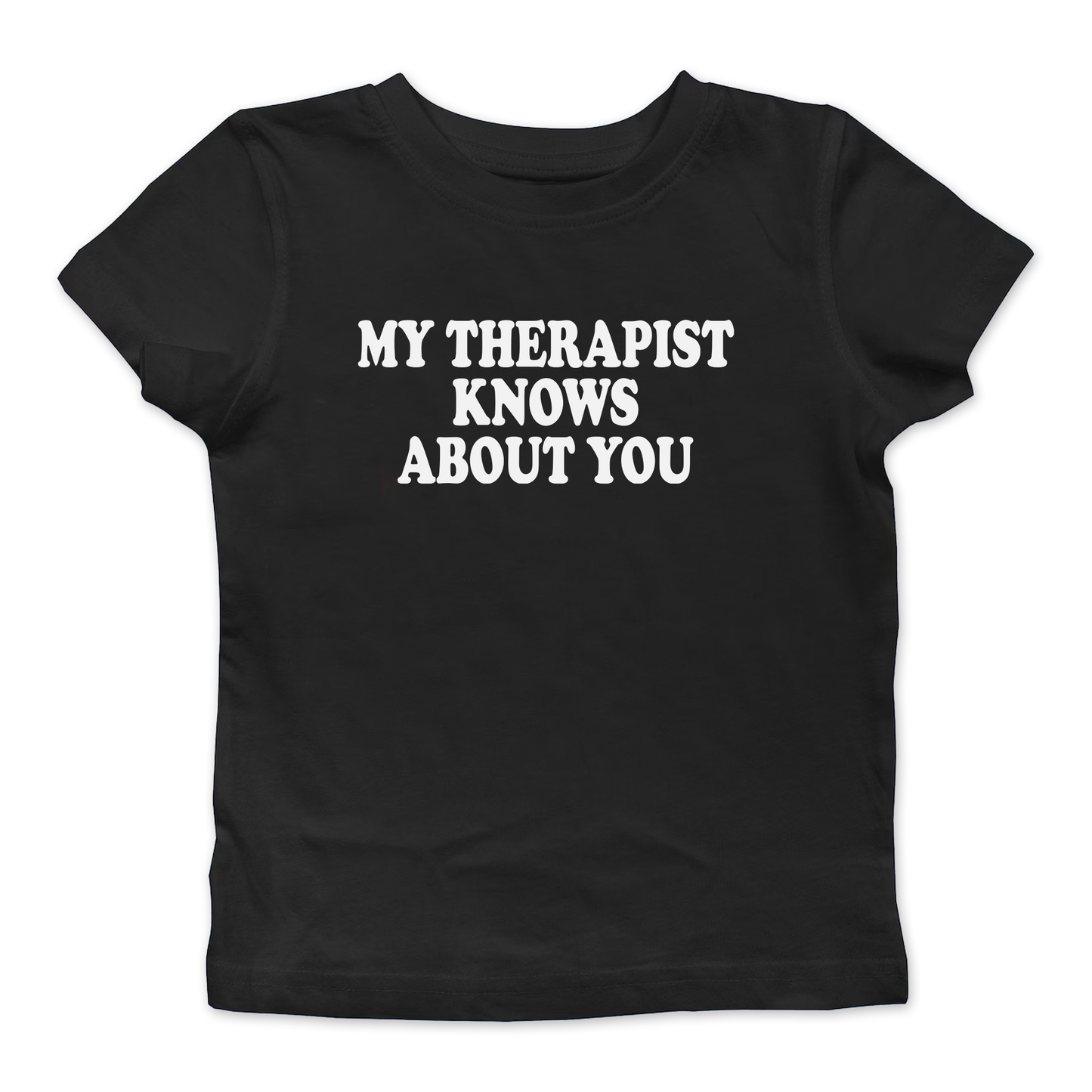 My Therapist Knows About You Baby Tee