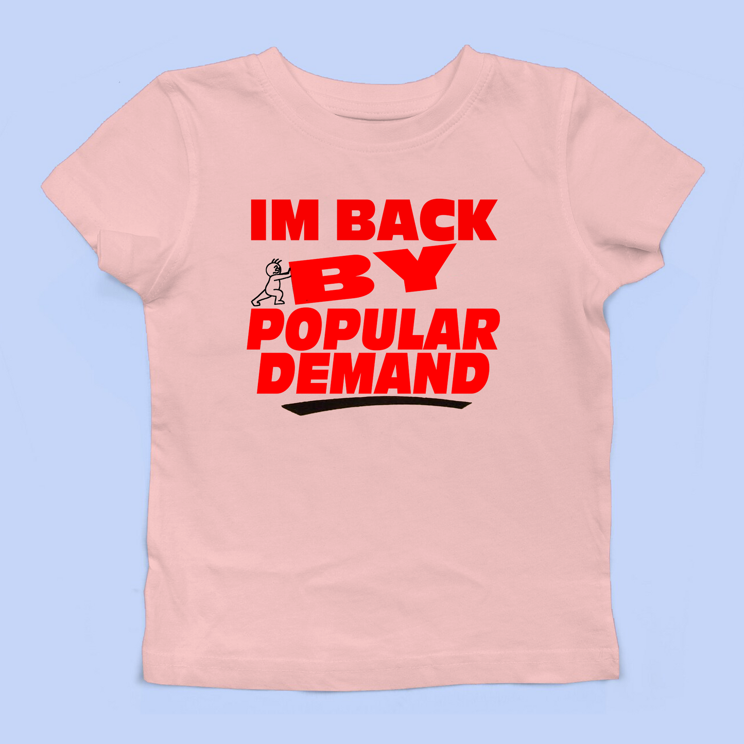 I'M Back By Popular Demand Baby Tee