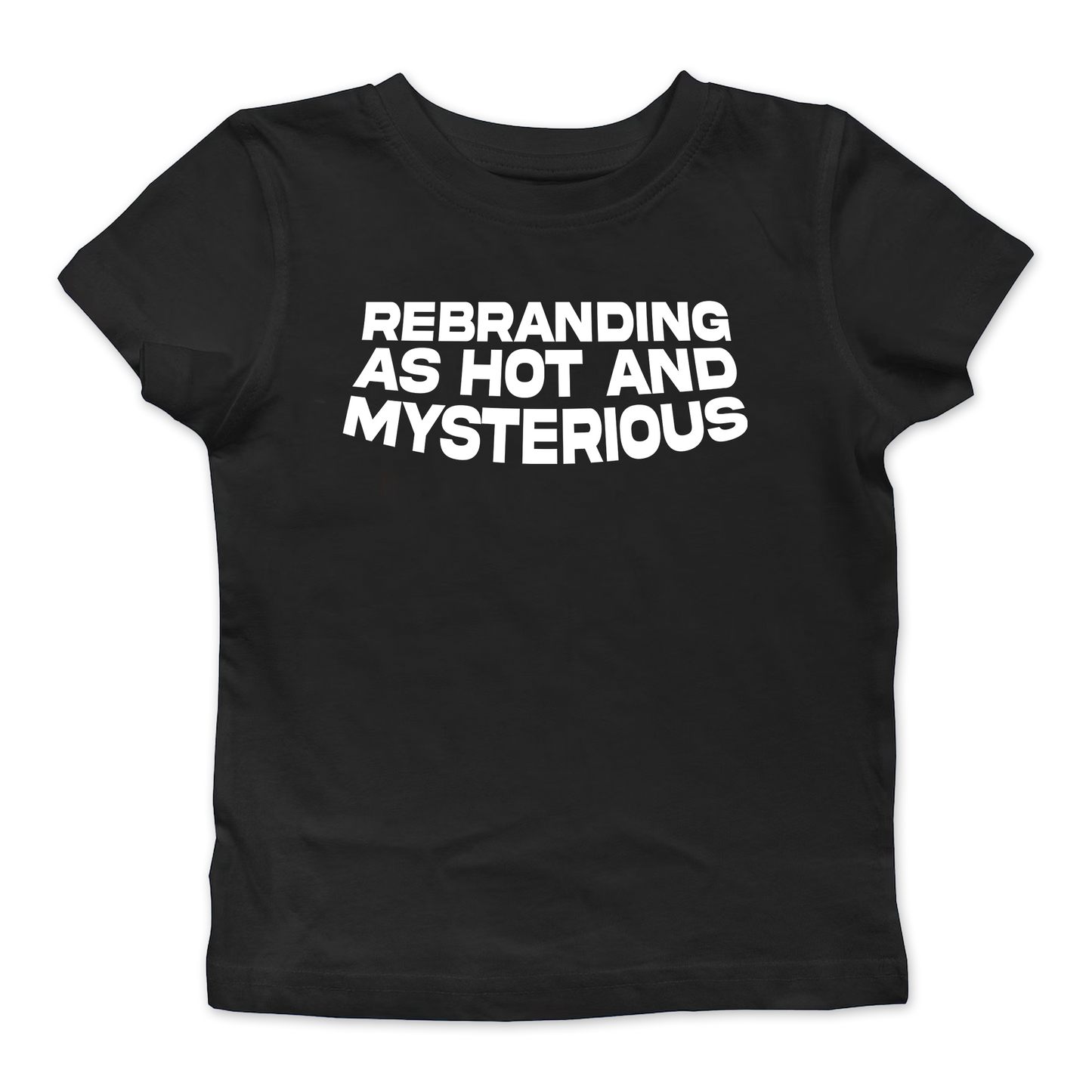 Rebranding As Hot And Mysterious Baby Tee