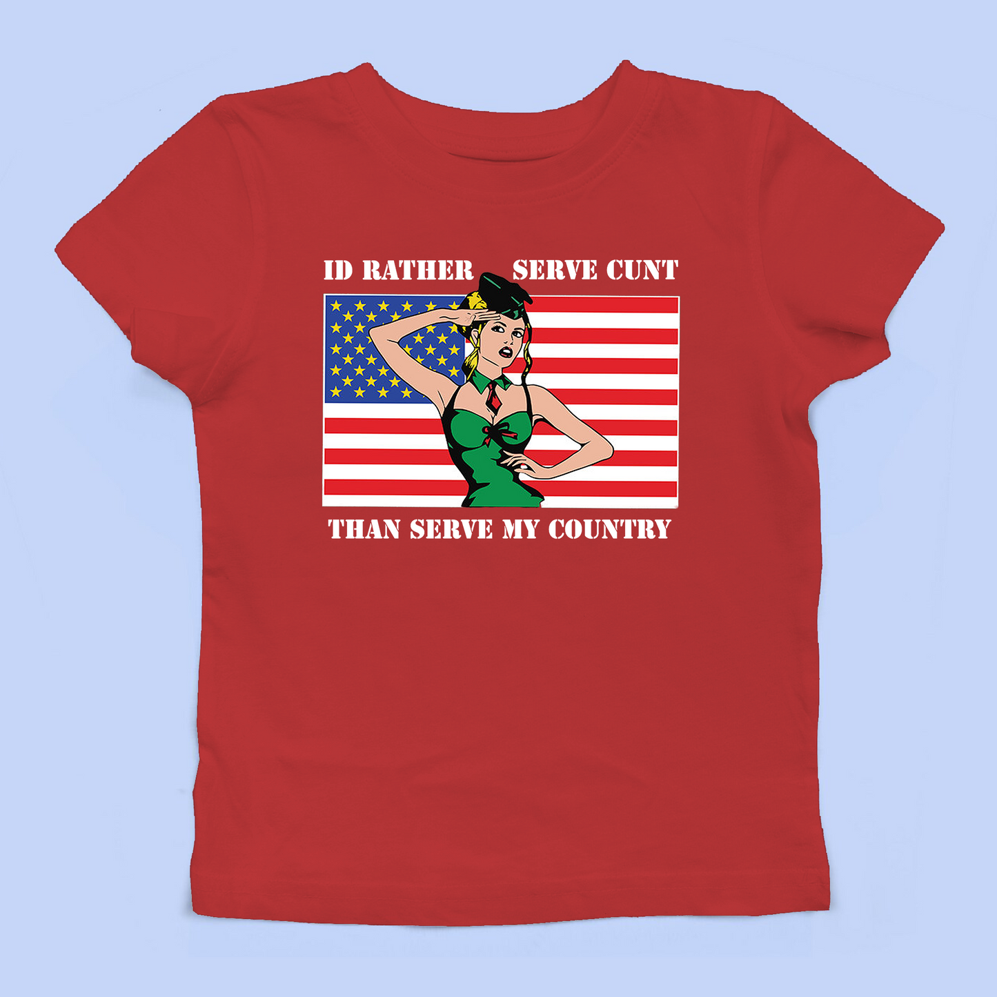 I'd Rather Serve Cunt Than Serve My Country Baby Tee