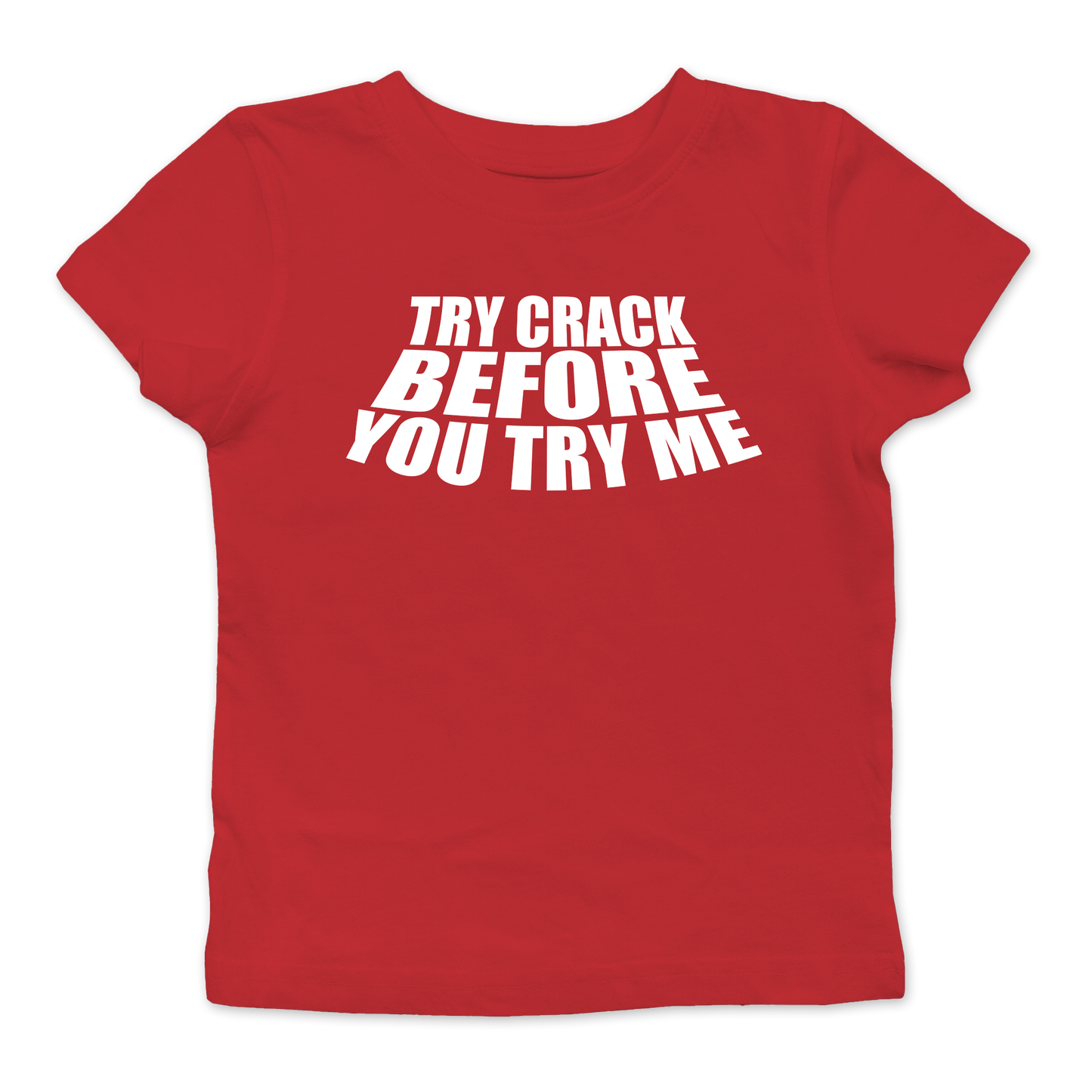 Try Crack Before You Try Me Baby Tee