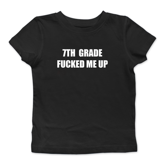 7th Grade Fucked Me Up Baby Tee