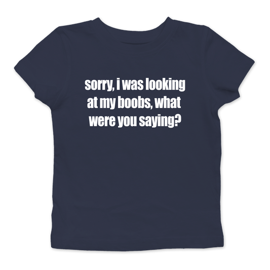 Sorry, I Was Looking At My Boobs Baby Tee