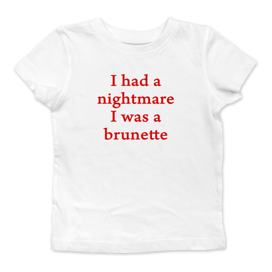 I Had A Nightmare That I Was Brunette Baby Tee