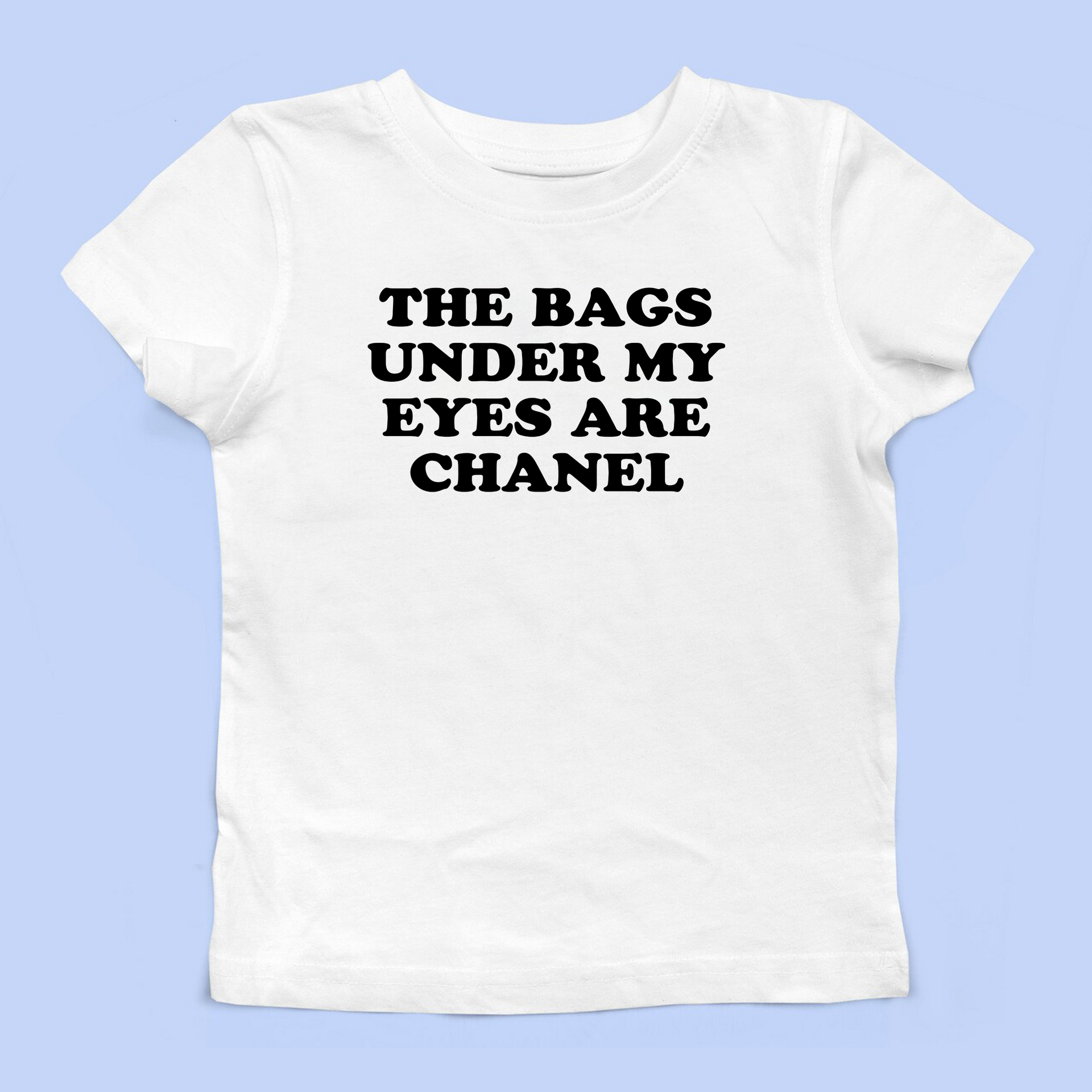 The Bags Under My Eyes Are Chanel Baby Tee – Banter Baby