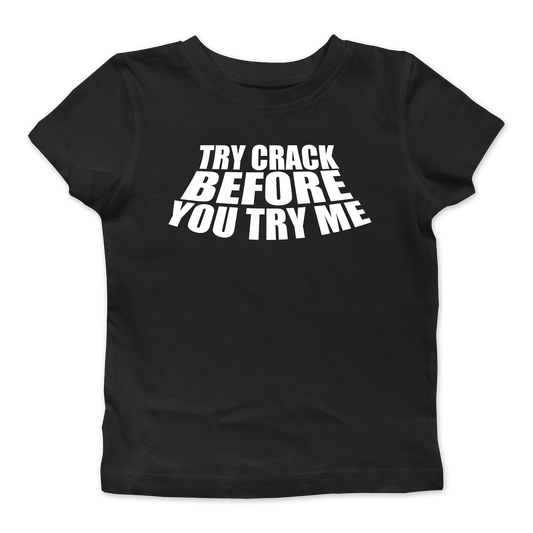 Try Crack Before You Try Me Baby Tee