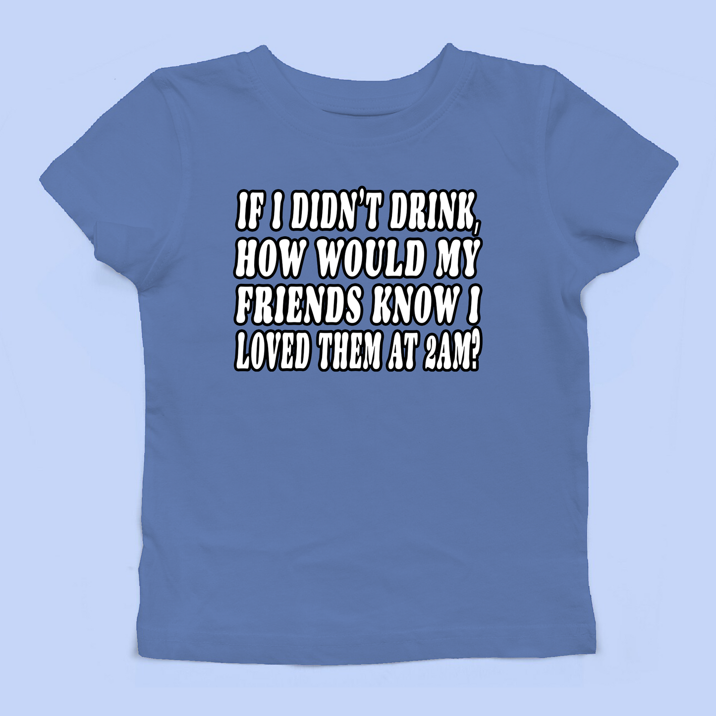 If I Didn't Drink Baby Tee