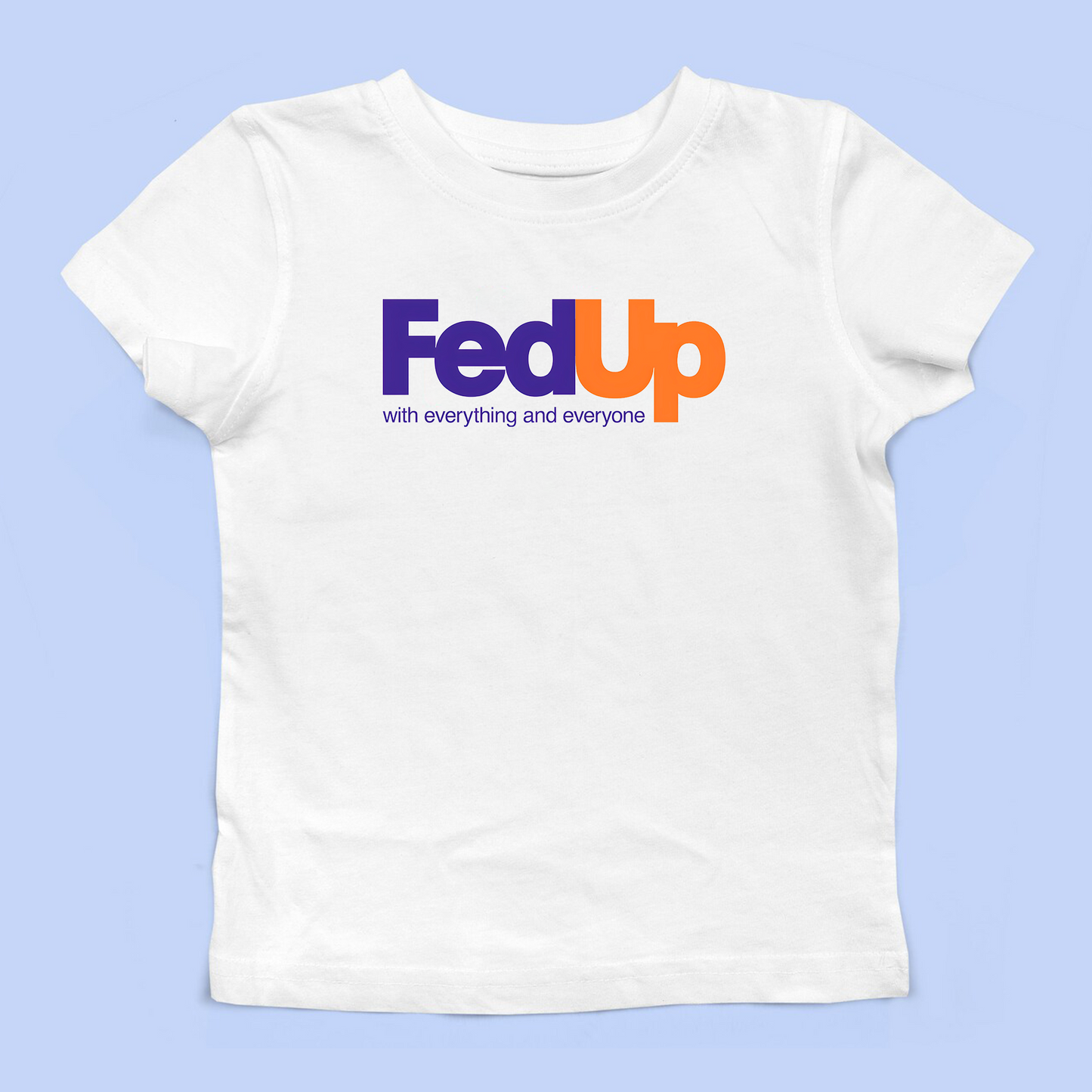Fed Up Baby Tee