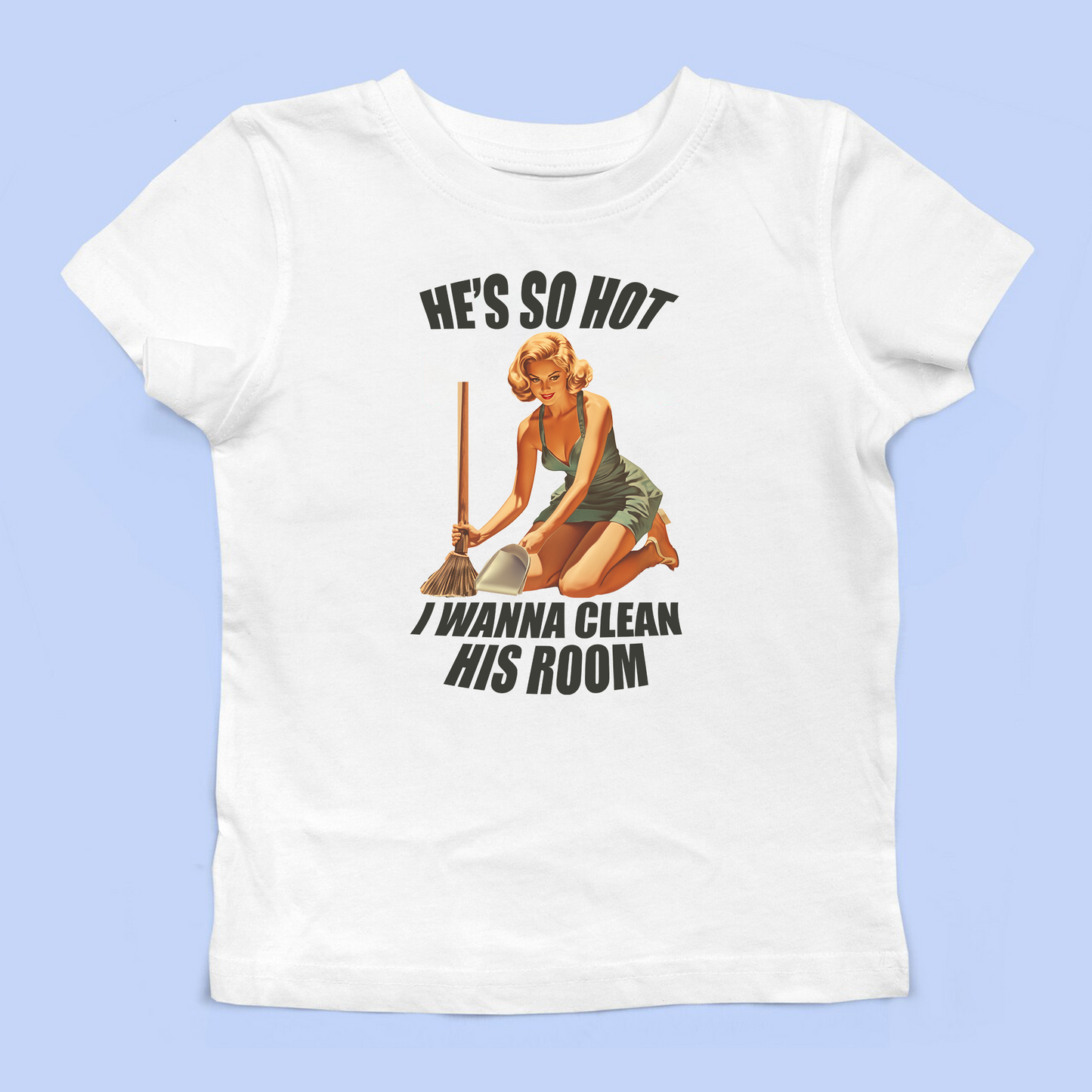 He's So Hot I Wanna Clean His Room Baby Tee