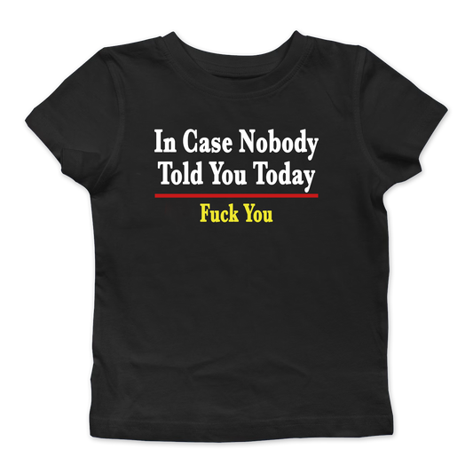 In Case Nobody Told You Today Baby Tee