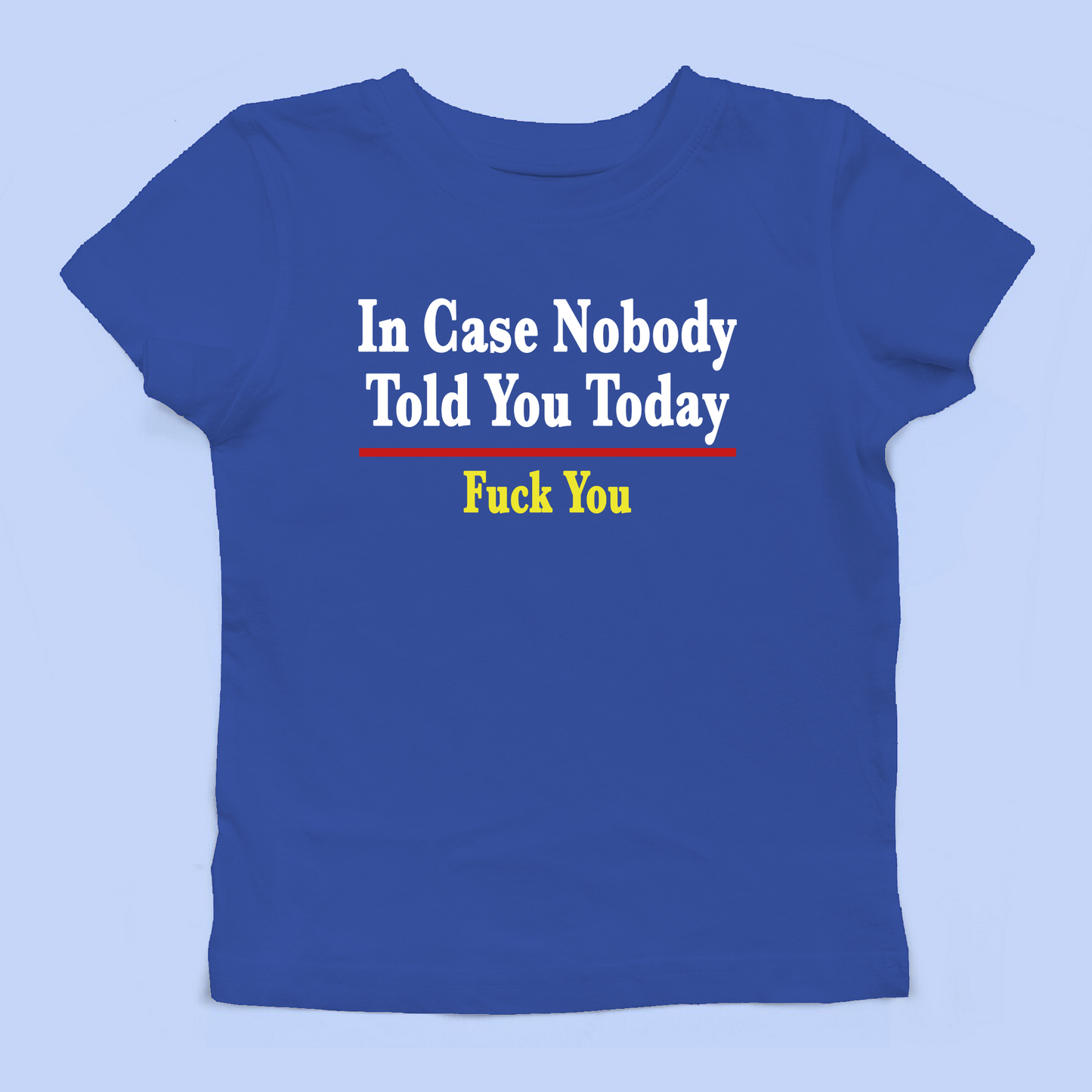 In Case Nobody Told You Today Baby Tee