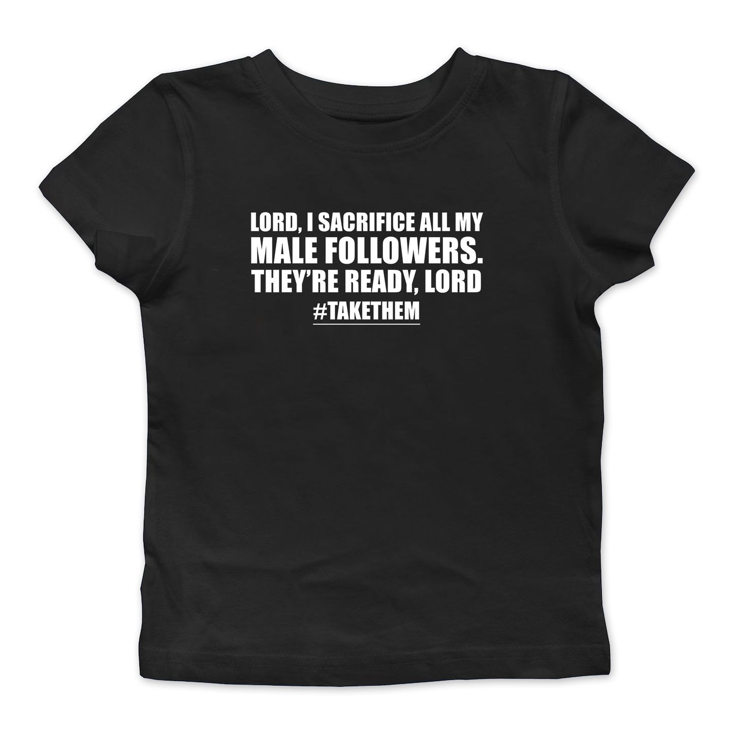 I Sacrifice All My Male Followers Baby Tee