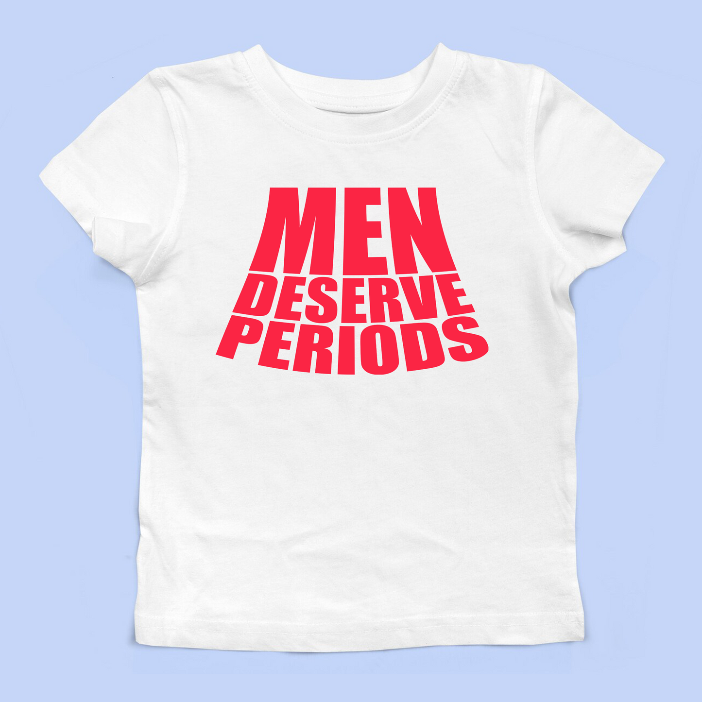 Men Deserve Periods Baby Tee