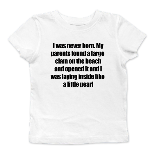 I Was Never Born Baby Tee
