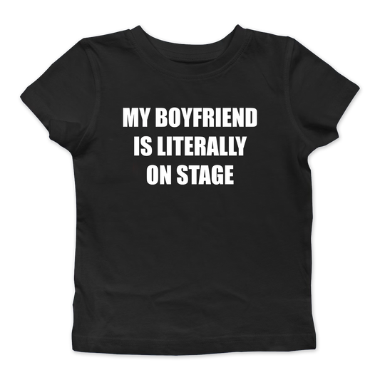 My Boyfriend Is Literally On Stage Baby Tee