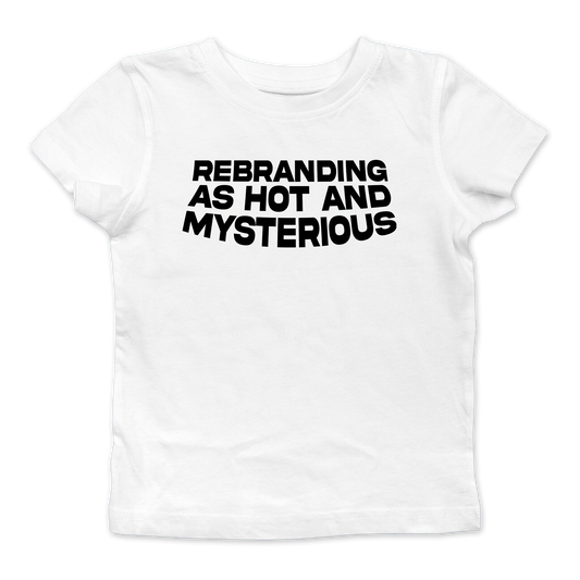 Rebranding As Hot And Mysterious Baby Tee