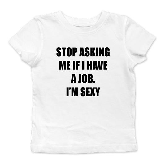 Stop Asking Me If I Have A Job Baby Tee