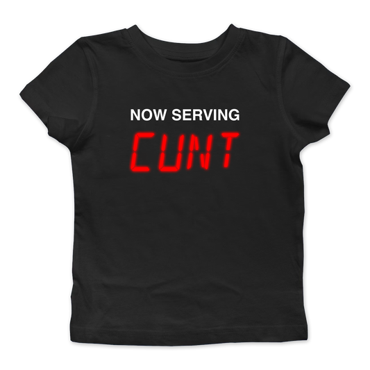 Now Serving Cunt Baby Tee