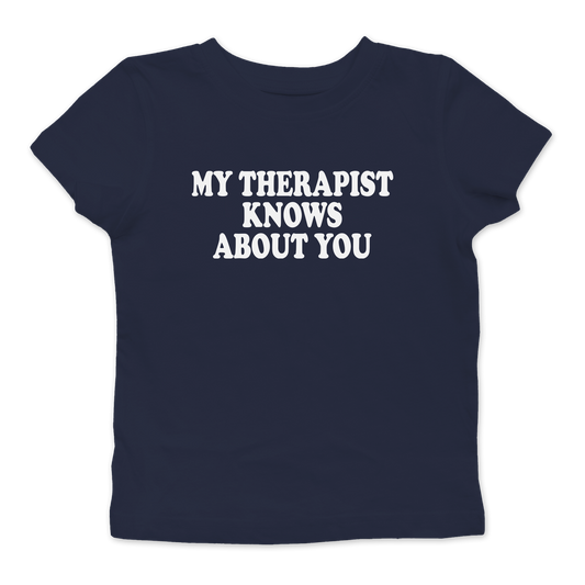 My Therapist Knows About You Baby Tee