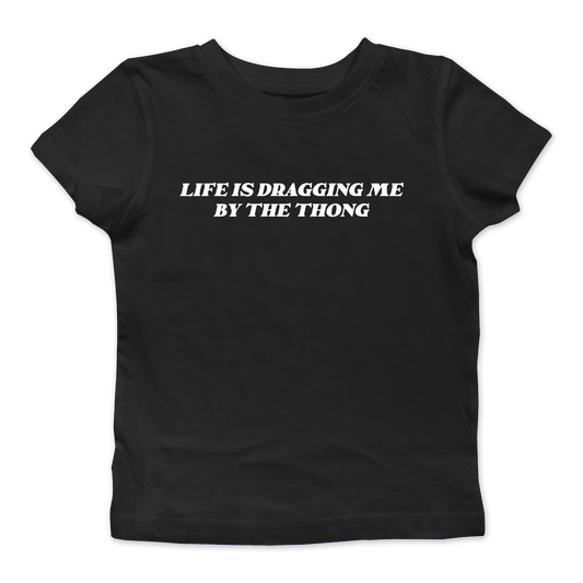 Dragging Me By The Thong Baby Tee