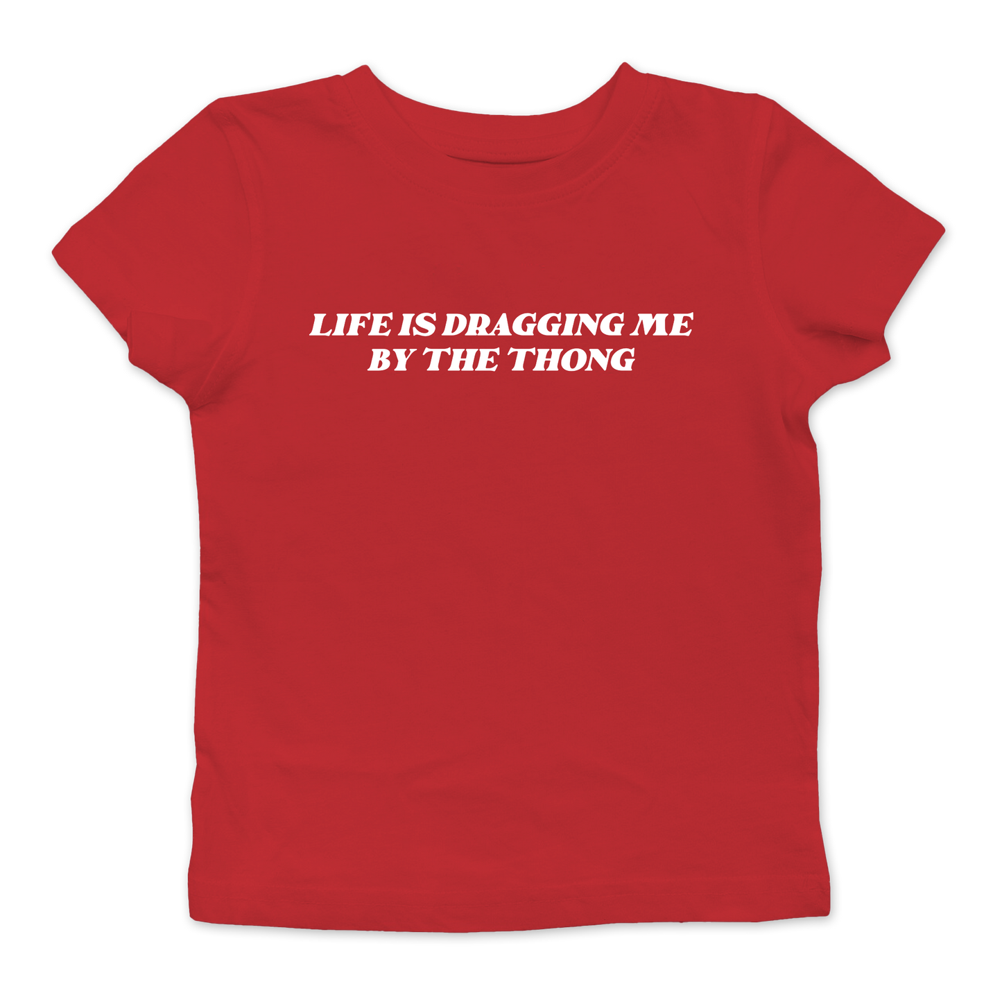 Dragging Me By The Thong Baby Tee